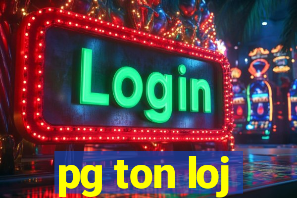 pg ton loj